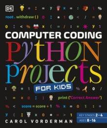 Computer Coding Python Projects for Kids: A Step-by-Step Visual Guide - Carol Vorderman (Paperback) 01-06-2017 