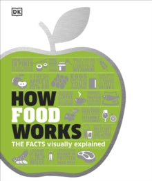How Food Works: The Facts Visually Explained - DK (Hardback) 01-06-2017 