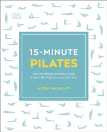 15 Minute Fitness  15-Minute Pilates: Four 15-Minute Workouts for Strength, Stretch, and Control - Alycea Ungaro (Paperback) 05-12-2019 