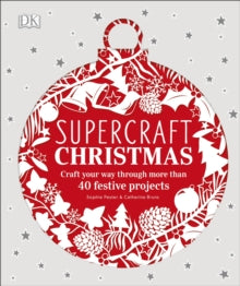 Supercraft Christmas: Craft your way through more than 40 festive projects - Sophie Pester; Catharina Bruns (Hardback) 05-10-2017 