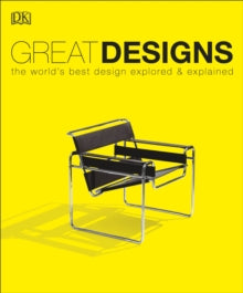 Great Designs: The World's Best Design Explored and Explained - DK (Paperback) 02-05-2019 