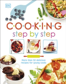 Cooking Step By Step: More than 50 Delicious Recipes for Young Cooks - DK (Hardback) 01-02-2018 