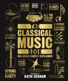 Big Ideas  The Classical Music Book: Big Ideas Simply Explained - DK; Katie Derham; Katie Derham (Hardback) 06-09-2018 