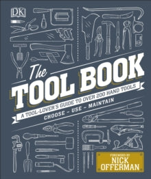 The Tool Book: A Tool-Lover's Guide to Over 200 Hand Tools - Phil Davy; Nick Offerman; Alex Rosa; Jo Behari; Matthew Jackson; Luke Edwardes-Evans (Hardback) 03-05-2018 