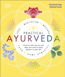 Practical Ayurveda: Find Out Who You Are and What You Need to Bring Balance to Your Life - Sivananda Yoga Vedanta Centre (Hardback) 07-06-2018 
