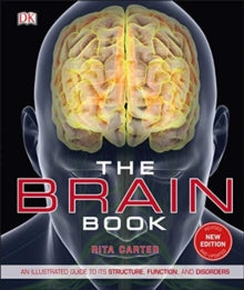 The Brain Book: An Illustrated Guide to its Structure, Functions, and Disorders - Rita Carter (Hardback) 03-01-2019 
