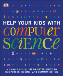 Help Your Kids With  Help Your Kids with Computer Science (Key Stages 1-5): A Unique Step-by-Step Visual Guide to Computers, Coding, and Communication - DK (Paperback) 05-07-2018 