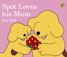 Spot Loves His Mum - Eric Hill; Eric Hill (Board book) 09-02-2017 