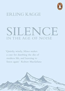 Silence: In the Age of Noise - Erling Kagge (Paperback) 04-10-2018 