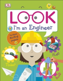 Look! I'm Learning  Look I'm an Engineer - DK (Hardback) 02-08-2018 