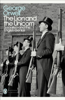 Penguin Modern Classics  The Lion and the Unicorn: Socialism and the English Genius - George Orwell (Paperback) 25-01-2018 