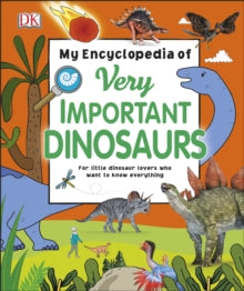 My Very Important Encyclopedias  My Encyclopedia of Very Important Dinosaurs: For Little Dinosaur Lovers Who Want to Know Everything - DK (Hardback) 06-09-2018 