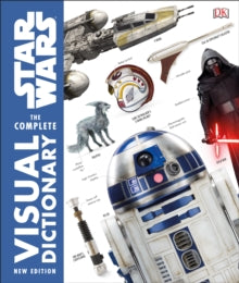 Star Wars The Complete Visual Dictionary New Edition - Pablo Hidalgo; DR David Reynolds; James Luceno; Ryder Windham; Jason Fry (Hardback) 06-09-2018 
