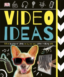 Video Ideas: Full of Awesome Ideas to try out your Video-making Skills - DK (Paperback) 01-02-2018 
