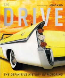 Drive: The Definitive History of Motoring - Giles Chapman; Lawrence Ulrich; Jodie Kidd; Giles Chapman (Hardback) 05-04-2018 