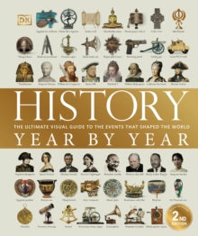 History Year by Year: The ultimate visual guide to the events that shaped the world - DK (Hardback) 05-04-2018 