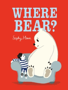 Where Bear? - Sophy Henn; Sophy Henn (Board book) 05-10-2017 