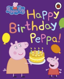 Peppa Pig  Peppa Pig: Happy Birthday, Peppa - Peppa Pig (Board book) 22-02-2018 