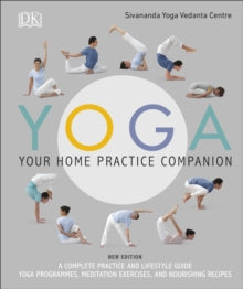Yoga Your Home Practice Companion: A Complete Practice and Lifestyle Guide: Yoga Programmes, Meditation Exercises, and Nourishing Recipes - Sivananda Yoga Vedanta Centre (Hardback) 01-03-2018 