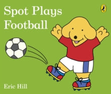 Spot Plays Football - Eric Hill; Eric Hill (Board book) 03-05-2018 