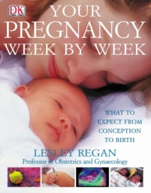 Your Pregnancy Week by Week: What to Expect from Conception to Birth - Dr Lesley Regan (Hardback) 07-02-2019 