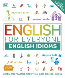 English for Everyone  English for Everyone English Idioms: Learn and practise common idioms and expressions - DK (Paperback) 07-03-2019 