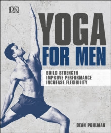 Yoga For Men: Build Strength, Improve Performance, Increase Flexibility - Dean Pohlman (Paperback) 03-05-2018 