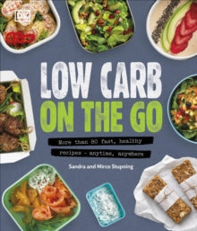 Low Carb On The Go: More Than 80 Fast, Healthy Recipes - Anytime, Anywhere - Sandra Stupning; Mirco Stupning (Hardback) 07-06-2018 