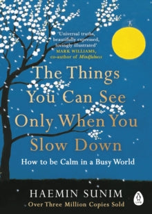The Things You Can See Only When You Slow Down: How to be Calm in a Busy World - Haemin Sunim; Chi-Young Kim (Paperback) 08-02-2018 