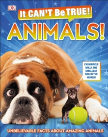 It Can't Be True! Animals!: Unbelievable Facts About Amazing Animals - DK (Hardback) 05-03-2020 