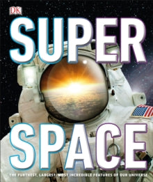 Super Space: The furthest, largest, most incredible features of our universe - DK (Hardback) 06-06-2019 