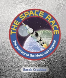 The Space Race: The Journey to the Moon and Beyond - Sarah Cruddas; Eileen Collins (Hardback) 02-05-2019 