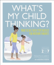 What's My Child Thinking?: Practical Child Psychology for Modern Parents - Tanith Carey; Dr Angharad Rudkin (Paperback) 07-02-2019 