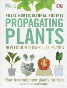RHS Propagating Plants: How to Create New Plants For Free - Alan Toogood; Royal Horticultural Society (DK Rights) (DK IPL) (Hardback) 07-03-2019 