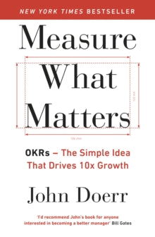 Measure What Matters: OKRs: The Simple Idea that Drives 10x Growth - John Doerr (Paperback) 26-04-2018 