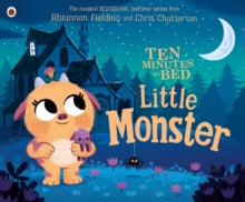 Ten Minutes to Bed  Ten Minutes to Bed: Little Monster - Chris Chatterton; Rhiannon Fielding (Paperback) 04-10-2018 