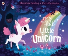 Ten Minutes to Bed  Ten Minutes to Bed: Little Unicorn - Chris Chatterton; Rhiannon Fielding (Paperback) 12-07-2018 