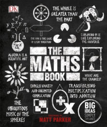 Big Ideas  The Maths Book: Big Ideas Simply Explained - DK; Matt Parker (Hardback) 05-09-2019 