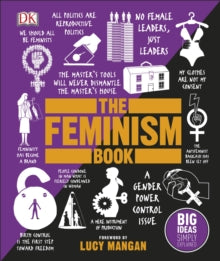 Big Ideas  The Feminism Book: Big Ideas Simply Explained - DK; Lucy Mangan (Hardback) 07-03-2019 
