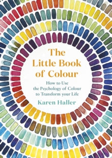 The Little Book of Colour: How to Use the Psychology of Colour to Transform Your Life - Karen Haller (Hardback) 29-08-2019 