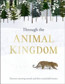 Through the Animal Kingdom: Discover Amazing Animals and Their Remarkable Homes - Derek Harvey; Charlotte Pepper (Hardback) 03-10-2019 