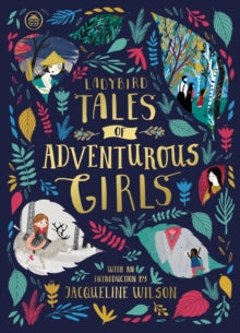 Ladybird Tales of... Treasuries  Ladybird Tales of Adventurous Girls: With an Introduction From Jacqueline Wilson - Ladybird (Hardback) 27-09-2018 