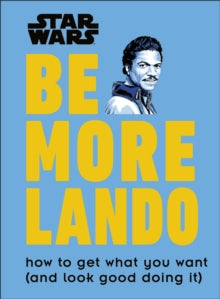 Star Wars Be More Lando: How to Get What You Want (and Look Good Doing It) - Christian Blauvelt (Hardback) 03-10-2019 