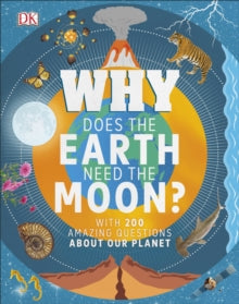 Why Does the Earth Need the Moon?: With 200 Amazing Questions About Our Planet - Dr Devin Dennie (Hardback) 04-04-2019 