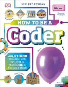 How To Be a Coder: Learn to Think like a Coder with Fun Activities, then Code in Scratch 3.0 Online! - Kiki Prottsman (Hardback) 04-07-2019 
