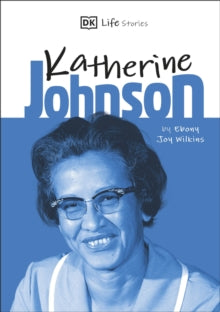 Life Stories  DK Life Stories Katherine Johnson - Ebony Joy Wilkins; Charlotte Ager (Hardback) 03-01-2019 