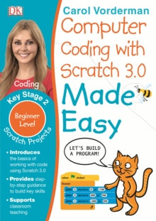 Made Easy Workbooks  Computer Coding with Scratch 3.0 Made Easy, Ages 7-11 (Key Stage 2): Beginner Level Computer Coding Exercises - Carol Vorderman (Paperback) 05-09-2019 