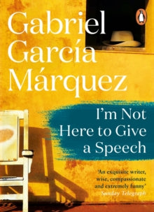 I'm Not Here to Give a Speech - Gabriel Garcia Marquez (Paperback) 30-08-2018 