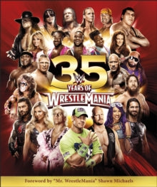 WWE 35 Years of Wrestlemania - Brian Shields; Dean Miller; DK; Shawn Michaels (Hardback) 05-09-2019 
