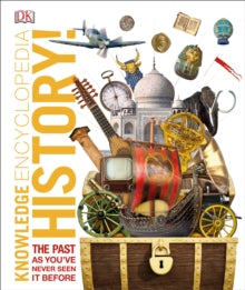 Knowledge Encyclopedias  Knowledge Encyclopedia History!: The Past as You've Never Seen it Before - DK (Hardback) 01-08-2019 